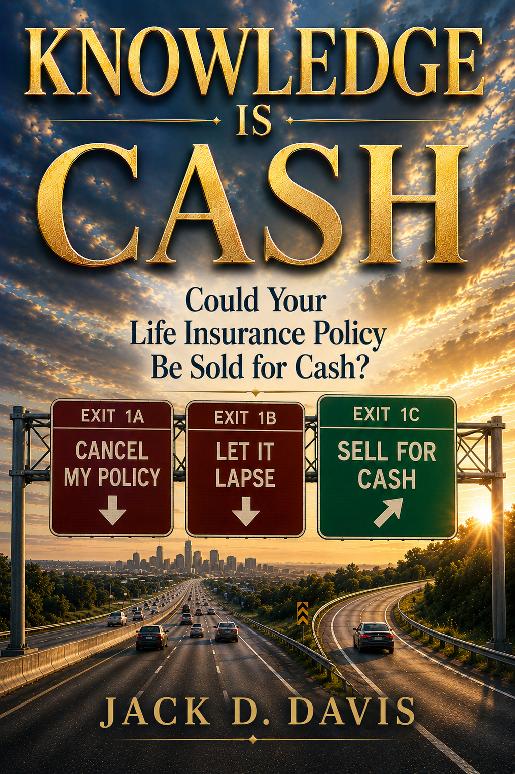 Knowledge Is Cash: Could Your Life Insurance Policy Be Sold for Cash? — Book by Jack D. Davis